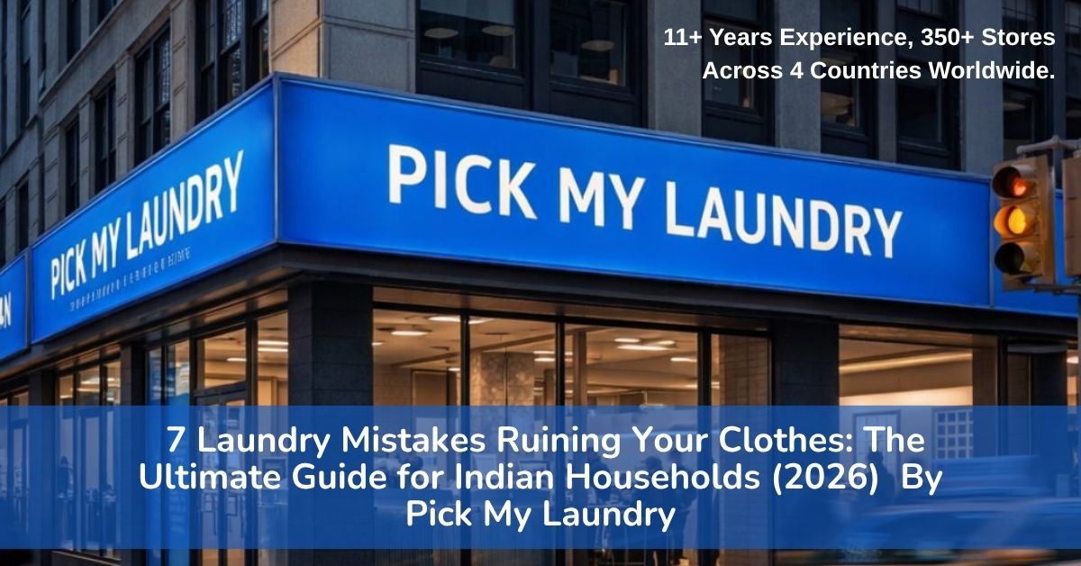 7 Laundry Mistakes Ruining Your Clothes: The Ultimate Guide for Indian Households (2026)  By Pick My Laundry